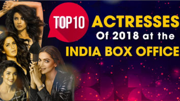Top 10 Actresses of 2018 at the India Box Office